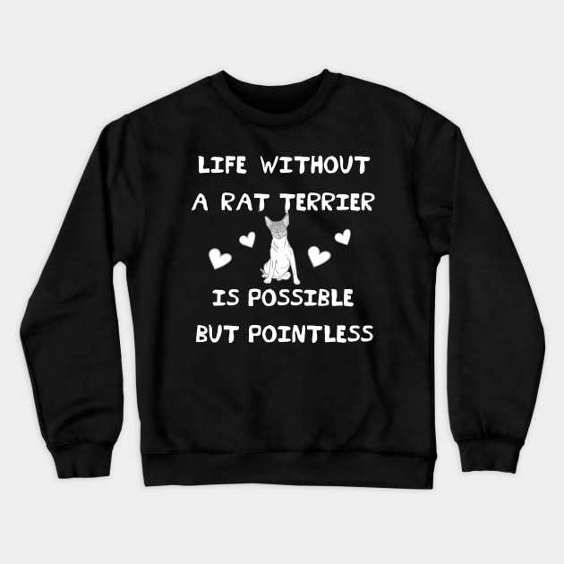 Life Without A Rat Terrier is Possible But Pointless Crewneck Sweatshirt by MzBink